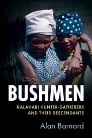 Bushmen Kalahari Hunter-Gatherers and their Descendants【電子書籍】[ Alan Barnard ]