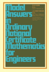 Model Answers in Ordinary National Certificate Mathematics for Engineers【電子書籍】[ D. W. Hilder ]