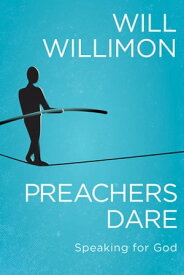 Preachers Dare Speaking for God【電子書籍】[ Bishop William H. Willimon ]