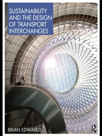 Sustainability and the Design of Transport Interchanges【電子書籍】[ Brian Edwards ]