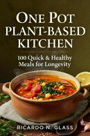 One Pot Plant-Based Kitchen 100 Quick & Healthy Meals for Longevity