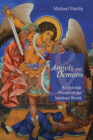 Angels and Demons A Christian Primer of the Spiritual World【電子書籍】[ Michael F. Patella OSB ]