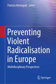 Preventing Violent Radicalisation in Europe Multidisciplinary Perspectives【電子書籍】