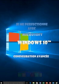 Je me perfectionne avec Windows 10 Configuration avanc?e【電子書籍】[ joel green ]