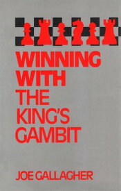 Winning with the King's Gambit【電子書籍】[ Joe Gallagher ]