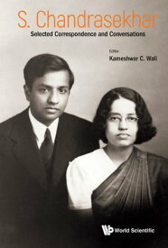 S Chandrasekhar: Selected Correspondence And Conversations【電子書籍】[ Kameshwar C Wali ]