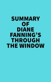 Summary of Diane Fanning's Through the Window【電子書籍】[ Everest Media ]
