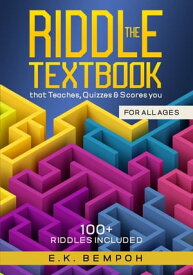 The Riddle Textbook that Teaches, Quizzes, and Scores you【電子書籍】[ E.K. Bempoh ]