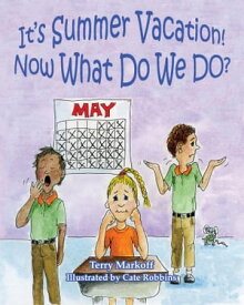 It's Summer Vacation! Now What Do We Do?【電子書籍】[ Terry Markoff ]