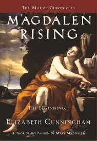 Magdalen Rising The Beginning【電子書籍】[ Elizabeth Cunningham ]