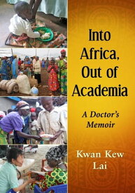 Into Africa, Out of Academia A Doctor's Memoir【電子書籍】[ Kwan Kew Lai ]