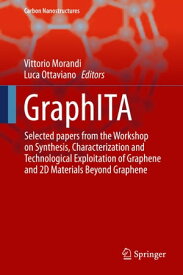 GraphITA Selected papers from the Workshop on Synthesis, Characterization and Technological Exploitation of Graphene and 2D Materials Beyond Graphene【電子書籍】