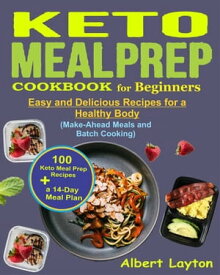 Keto Meal Prep Cookbook for Beginners A 14-Day Meal Plan with 100 Easy and Delicious Keto Meal Prep Recipes for a Healthy Body (Make-Ahead Meals, and Batch Cooking)【電子書籍】[ Harry Layton ]