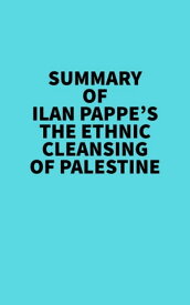 Summary of Ilan Pappe's The Ethnic Cleansing of Palestine【電子書籍】[ Everest Media ]