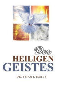 Der Heiligen Geistes【電子書籍】[ Dr. Brian J. Bailey ]