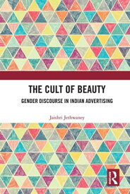 The Cult of Beauty Gender Discourse in Indian Advertising【電子書籍】[ Jaishri Jethwaney ]