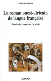 Le roman ouest-africain de langue fran?aise Etude de langue et de style【電子書籍】[ Albert Gandonou ]