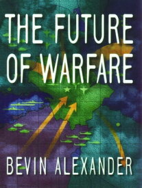 The Future of Warfare【電子書籍】[ Bevin Alexander ]
