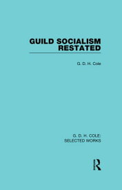 Guild Socialism Restated【電子書籍】[ G Cole ]