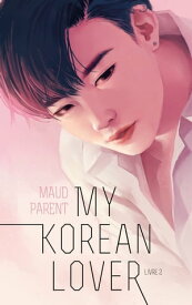 My Korean Lover - Tome 2【電子書籍】[ Maud Parent ]