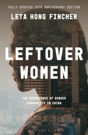 Leftover Women The Resurgence of Gender Inequality in China, 10th Anniversary Edition【電子書籍】[ Leta Hong Fincher ]