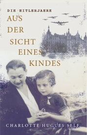 Die Hitlerjahre Aus der Sicht Eines Kindes【電子書籍】[ Charlotte Self ]