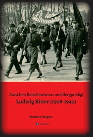 Zwischen Bolschewismus und Bergpredigt Ludwig Bitter (1908-1942)【電子書籍】[ Norbert Ortgies ]