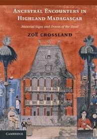 Ancestral Encounters in Highland Madagascar Material Signs and Traces of the Dead【電子書籍】[ Zo? Crossland ]