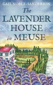 The Lavender House in Meuse【電子書籍】[ Gail Noble-Sanderson ]