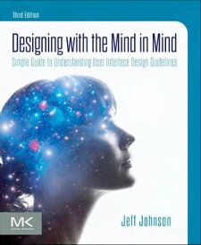 Designing with the Mind in Mind Simple Guide to Understanding User Interface Design Guidelines【電子書籍】[ Jeff Johnson, PhD ]