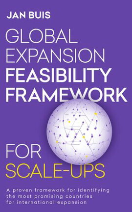 Global Expansion Feasibility Framework for Scale-Ups A proven framework for identifying the most promising countries for international expansion