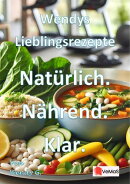 Wendys Lieblingsrezepte - Natürlich. Nährend. Klar.