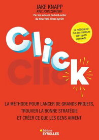 Click La m?thode pour lancer de grands projets, trouver la bonne strat?gie et cr?er ce que les gens aiment【電子書籍】[ Jake Knapp ]