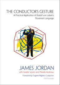 The Conductor's Gesture A Practical Application of Rudolf von Laban's Movement Language【電子書籍】[ James Jordan ]