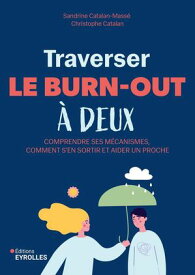 Traverser le burn-out ? deux Comprendre ses m?canismes, comment s'en sortir et aider un proche【電子書籍】[ Sandrine Catalan-Mass? ]