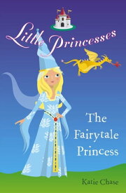 Little Princesses: The Fairytale Princess【電子書籍】[ Katie Chase ]