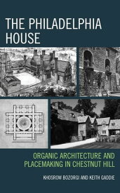 The Philadelphia House Organic Architecture and Placemaking in Chestnut Hill【電子書籍】[ Khosrow Bozorgi ]
