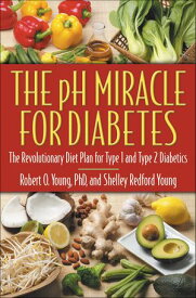 The pH Miracle for Diabetes The Revolutionary Diet Plan for Type 1 and Type 2 Diabetics【電子書籍】[ Robert O. Young ]