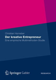 Der kreative Entrepreneur Eine empirische Multimethoden-Studie【電子書籍】[ Christian Horneber ]