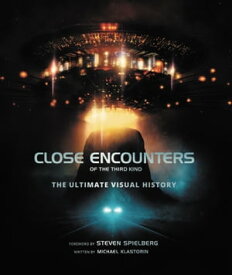 Close Encounters of the Third Kind The Ultimate Visual History【電子書籍】[ Michael Klastorin ]