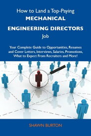 How to Land a Top-Paying Mechanical engineering directors Job: Your Complete Guide to Opportunities, Resumes and Cover Letters, Interviews, Salaries, Promotions, What to Expect From Recruiters and More【電子書籍】[ Burton Shawn ]