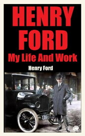 HENRY FORD MY LIFE AND MY WORK【電子書籍】[ Henry Ford ]