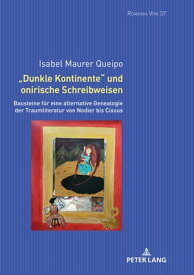 ≪Dunkle Kontinente≫ und onirische Schreibweisen Bausteine fuer eine alternative Genealogie der Traumliteratur von Nodier bis Cixous【電子書籍】[ Uta Felten ]