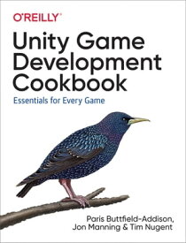 Unity Game Development Cookbook Essentials for Every Game【電子書籍】[ Paris Buttfield-Addison ]