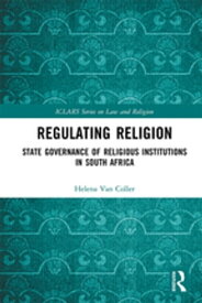 Regulating Religion State Governance of Religious Institutions in South Africa【電子書籍】[ Helena Van Coller ]