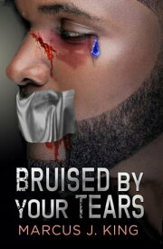 Bruised by your Tears【電子書籍】[ Marcus J King ]
