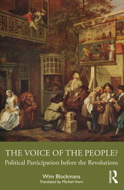 The Voice of the People? Political Participation before the Revolutions【電子書籍】[ Wim Blockmans ]