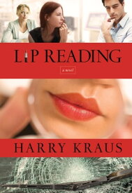 Lip Reading A Novel【電子書籍】[ Harry Kraus ]
