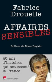 Affaires sensibles 40 ans d'histoires qui ont secou? la France【電子書籍】[ Fabrice Drouelle ]