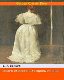 Dodo's Daughter: A Sequel to Dodo【電子書籍】[ E. F. Benson ]